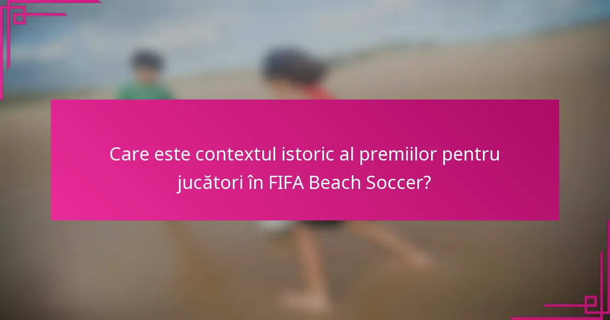 Care este contextul istoric al premiilor pentru jucători în FIFA Beach Soccer?