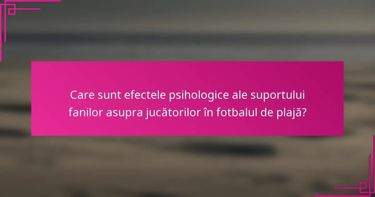 Care sunt efectele psihologice ale suportului fanilor asupra jucătorilor în fotbalul de plajă?