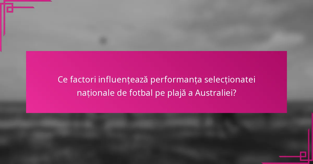 Ce factori influențează performanța selecționatei naționale de fotbal pe plajă a Australiei?