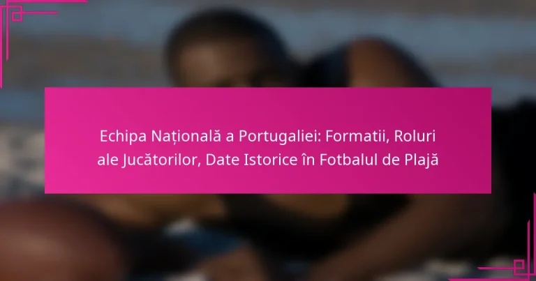 Echipa Națională a Portugaliei: Formatii, Roluri ale Jucătorilor, Date Istorice în Fotbalul de Plajă