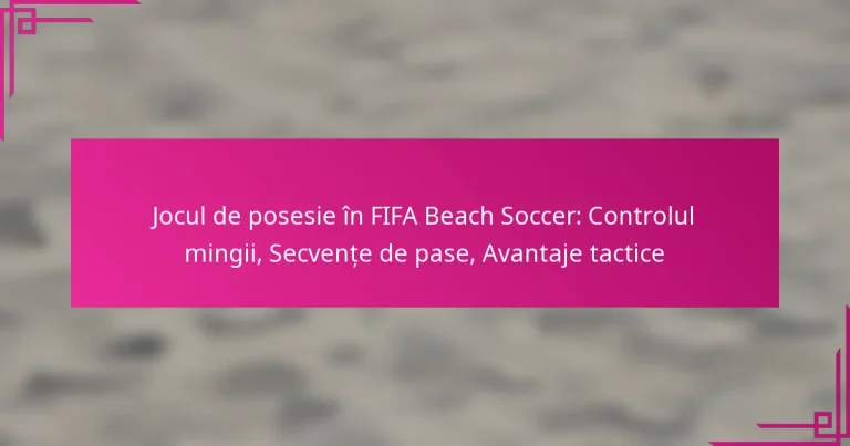 Jocul de posesie în FIFA Beach Soccer: Controlul mingii, Secvențe de pase, Avantaje tactice