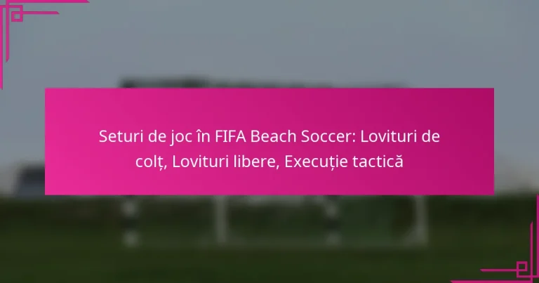 Seturi de joc în FIFA Beach Soccer: Lovituri de colț, Lovituri libere, Execuție tactică